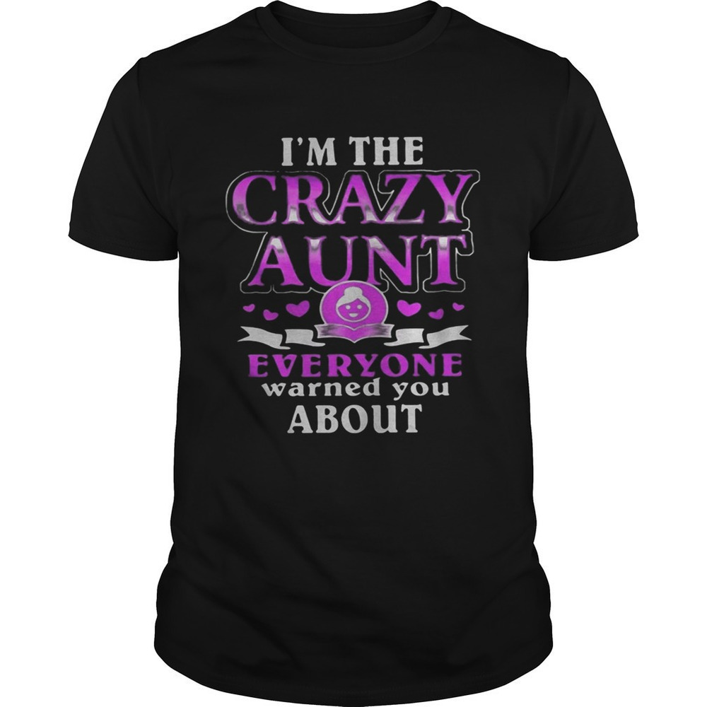 Im The Crazy Aunt Everyone Warned You About Hearts Funny Graphic Unisex T-Shirt